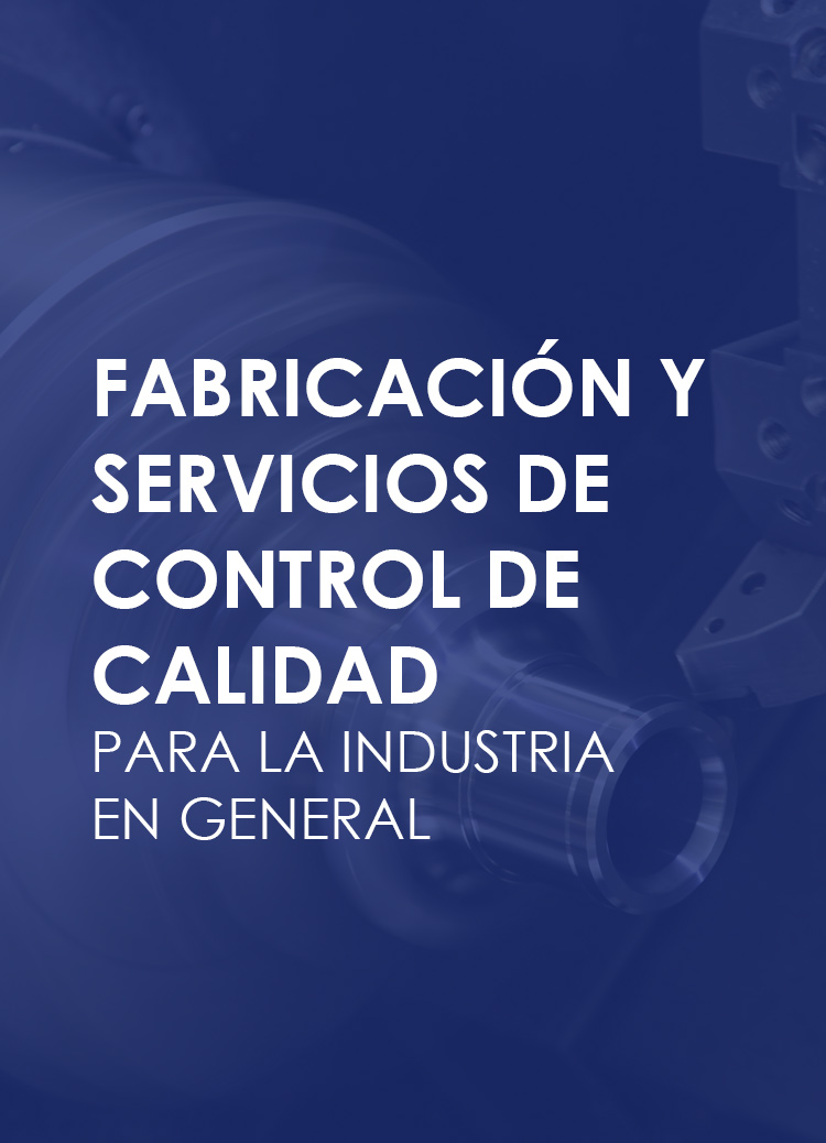 Fabricación y Servicios de Control de Calidad para la Industria en General